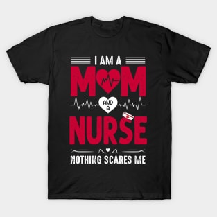 Nurse Lovers I Am A Mom and A Nurse Nothing Scares Me, Mom Nurse, Nursing T-Shirt